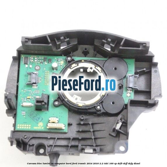 Carcasa bloc lumini cu computer bord Ford Transit 2014-2018 2.2 TDCi 100 cp DRF5, DRFF, DRFG diesel