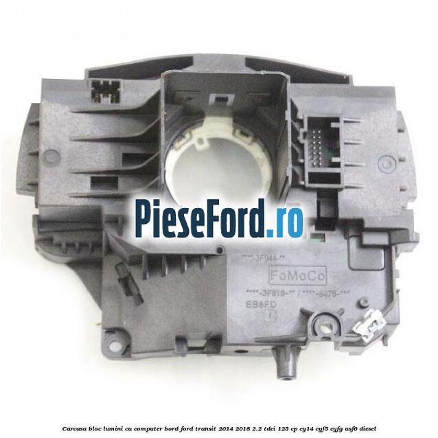 Carcasa bloc lumini cu computer bord Ford Transit 2014-2018 2.2 TDCi 125 cp CY14, CYF5, CYFG, USF6 diesel