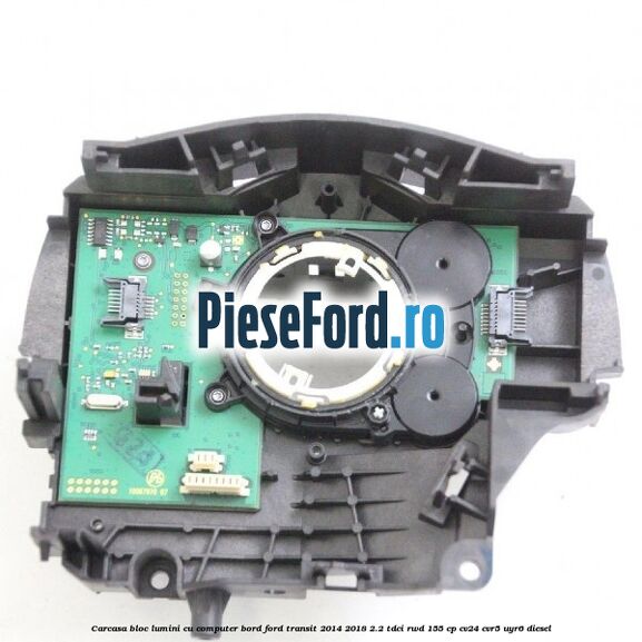 Carcasa bloc lumini cu computer bord Ford Transit 2014-2018 2.2 TDCi RWD 155 cp CV24, CVR5, UYR6 diesel