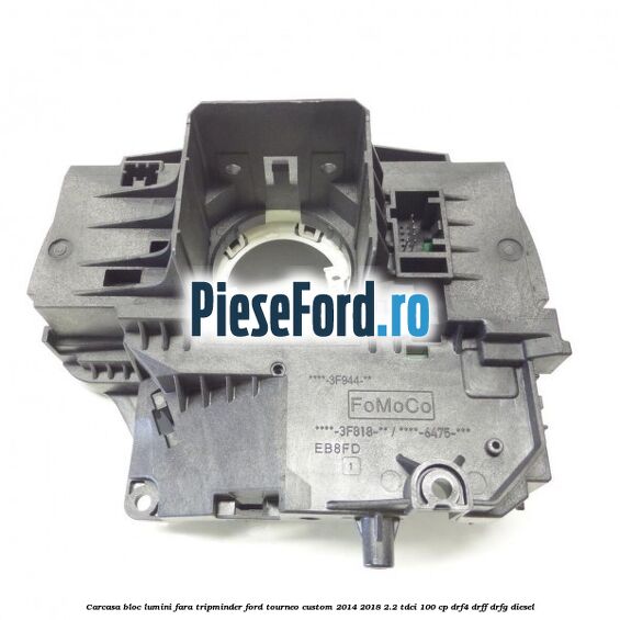 Carcasa bloc lumini fara tripminder Ford Tourneo Custom 2014-2018 2.2 TDCi 100 cp DRF4, DRFF, DRFG diesel