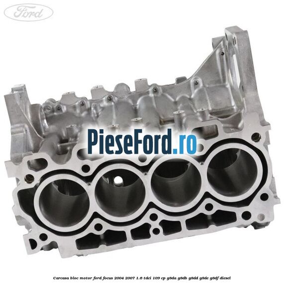 Carcasa bloc motor Ford Focus 2004-2007 1.6 TDCi 109 cp G8DA, G8DB, G8DD, G8DE, G8DF diesel