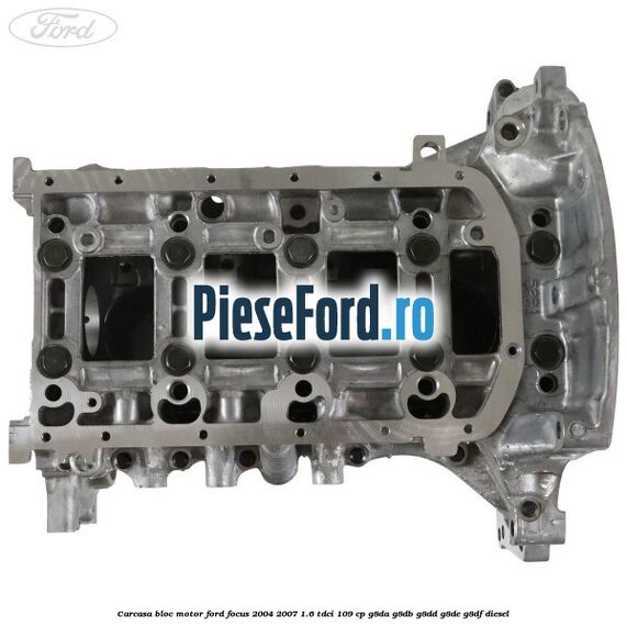 Carcasa bloc motor Ford Focus 2004-2007 1.6 TDCi 109 cp G8DA, G8DB, G8DD, G8DE, G8DF diesel