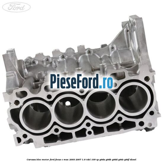 Carcasa bloc motor Ford Focus C-Max 2003-2007 1.6 TDCi 109 cp G8DA, G8DB, G8DD, G8DE, G8DF diesel