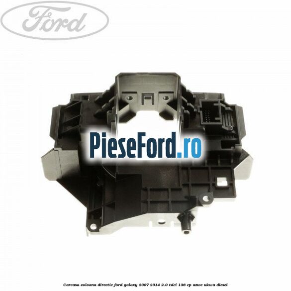 Carcasa coloana directie Ford Galaxy 2007-2014 2.0 TDCi 136 cp AZWC, UKWA diesel