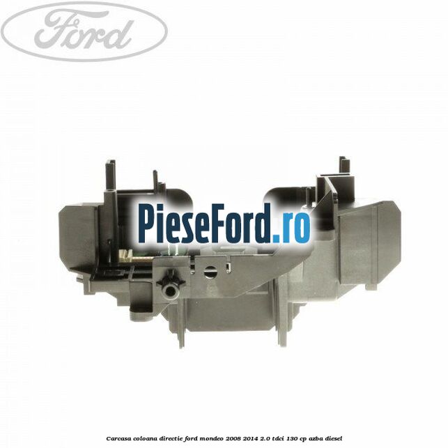 Carcasa coloana directie Ford Mondeo 2008-2014 2.0 TDCi 130 cp AZBA diesel