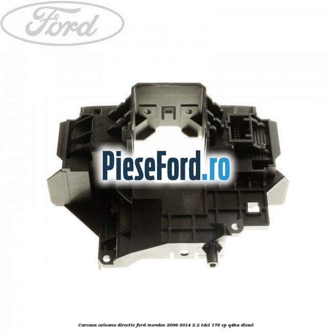 Carcasa coloana directie Ford Mondeo 2008-2014 2.2 TDCi 175 cp Q4BA diesel