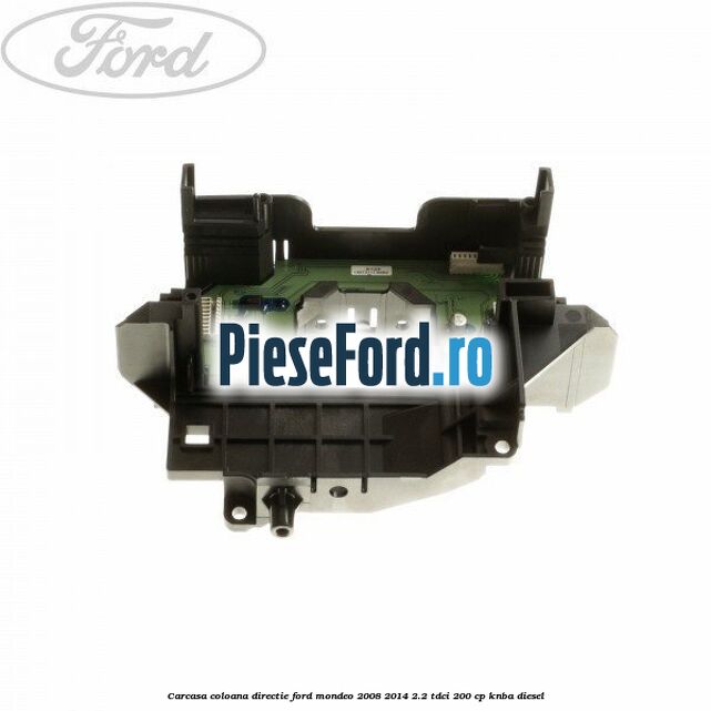Carcasa coloana directie Ford Mondeo 2008-2014 2.2 TDCi 200 cp KNBA diesel