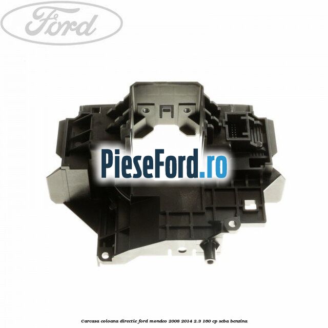 Carcasa coloana directie Ford Mondeo 2008-2014 2.3 160 cp Carcasa coloana directie Ford Mondeo 2008-2014 2.3 160 cp SEBA benzina
