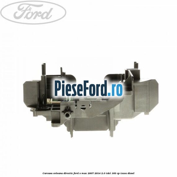 Carcasa coloana directie Ford S-Max 2007-2014 2.0 TDCi 163 cp TXWA diesel