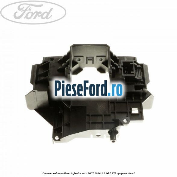 Carcasa coloana directie Ford S-Max 2007-2014 2.2 TDCi 175 cp Q4WA diesel