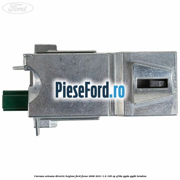 Carcasa coloana directie Keyless Ford Focus 2008-2011 1.8 125 cp Q7DA, QQDA, QQDB benzina