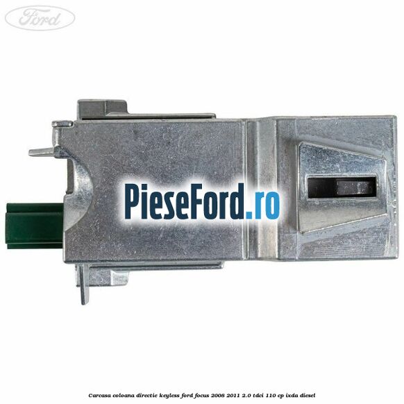 Carcasa coloana directie Keyless Ford Focus 2008-2011 2.0 TDCi 110 cp Carcasa coloana directie Keyless Ford Focus 2008-2011 2.0 TDCi 110 cp IXDA diesel