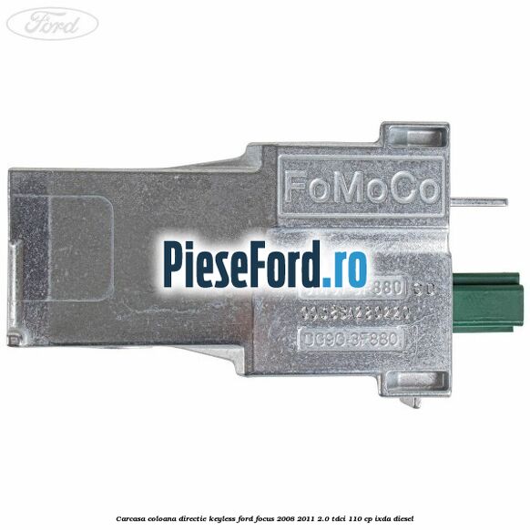 Carcasa coloana directie Keyless Ford Focus 2008-2011 2.0 TDCi 110 cp Carcasa coloana directie Keyless Ford Focus 2008-2011 2.0 TDCi 110 cp IXDA diesel