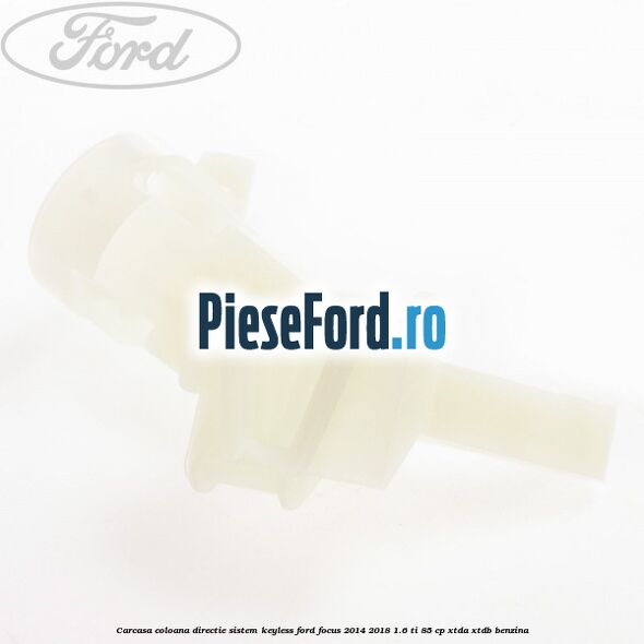 Carcasa coloana directie sistem keyless Ford Focus 2014-2018 1.6 Ti 85 cp XTDA, XTDB benzina