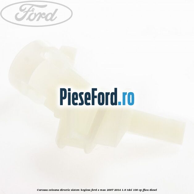 Carcasa coloana directie sistem keyless Ford S-Max 2007-2014 1.8 TDCi 100 cp FFWA diesel