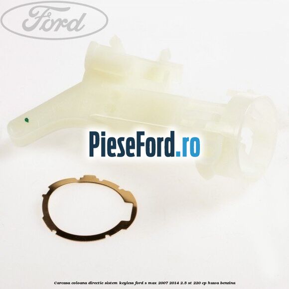 Carcasa coloana directie sistem keyless Ford S-Max 2007-2014 2.5 ST 220 cp HUWA benzina