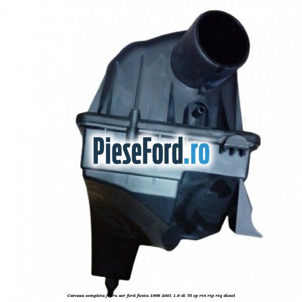 Carcasa completa filtru aer Ford Fiesta 1996-2001 1.8 DI 75 cp RTN, RTP, RTQ diesel