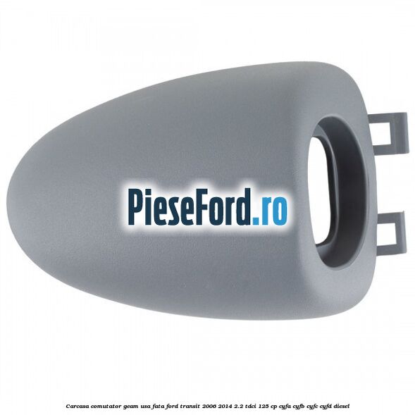 Carcasa comutator geam usa fata Ford Transit 2006-2014 2.2 TDCi 125 cp CYFA, CYFB, CYFC, CYFD diesel