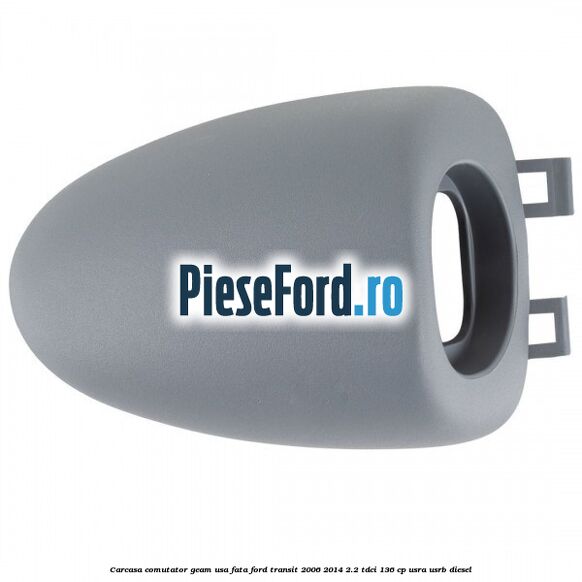 Carcasa comutator geam usa fata Ford Transit 2006-2014 2.2 TDCi 136 cp USRA, USRB diesel