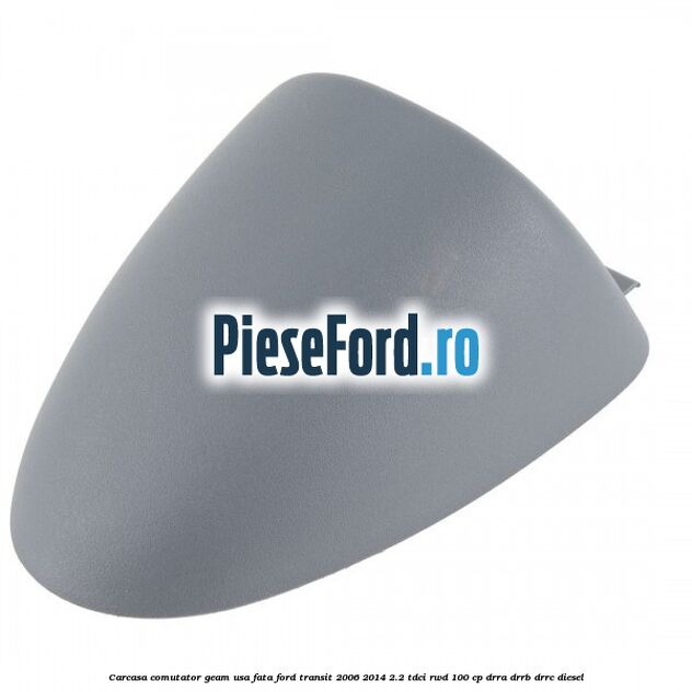 Carcasa comutator geam usa fata Ford Transit 2006-2014 2.2 TDCi RWD 100 cp DRRA, DRRB, DRRC diesel