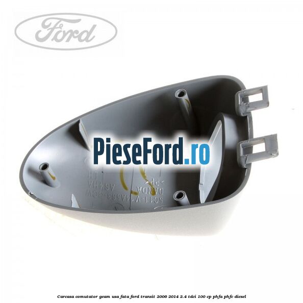 Carcasa comutator geam usa fata Ford Transit 2006-2014 2.4 TDCi 100 cp PHFA, PHFC diesel