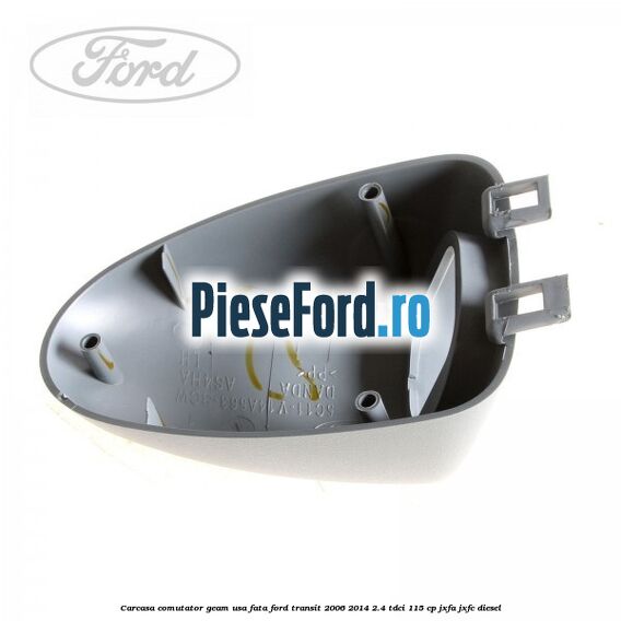 Carcasa comutator geam usa fata Ford Transit 2006-2014 2.4 TDCi 115 cp JXFA, JXFC diesel