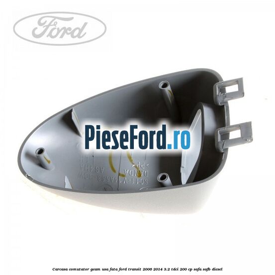 Carcasa comutator geam usa fata Ford Transit 2006-2014 3.2 TDCi 200 cp SAFA, SAFB diesel