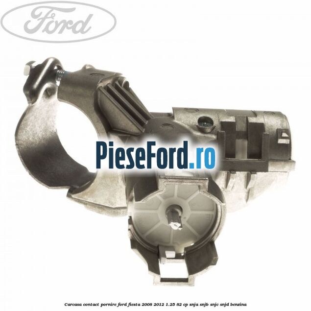 Carcasa contact pornire Ford Fiesta 2008-2012 1.25 82 cp Carcasa contact pornire Ford Fiesta 2008-2012 1.25 82 cp SNJA, SNJB, SNJC, SNJD benzina