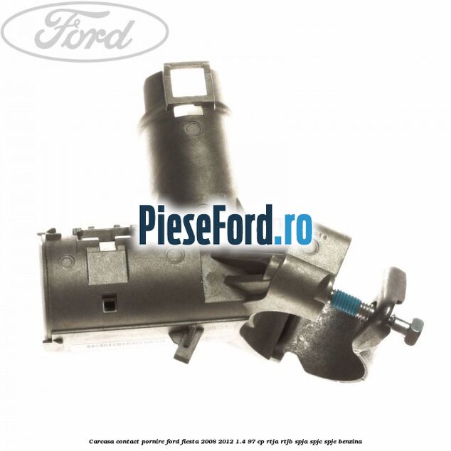 Carcasa contact pornire Ford Fiesta 2008-2012 1.4 97 cp RTJA, RTJB, SPJA, SPJC, SPJE benzina
