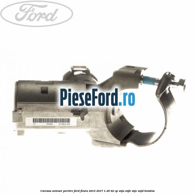 Carcasa contact pornire Ford Fiesta 2013-2017 1.25 82 cp SNJA, SNJB, SNJC, SNJD benzina