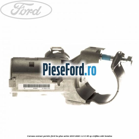 Carcasa contact pornire Ford Ka plus Active 2019-2020 1.2 Ti 85 cp Carcasa contact pornire Ford Ka plus Active 2019-2020 1.2 Ti 85 cp C12FDOS, ENBI benzina