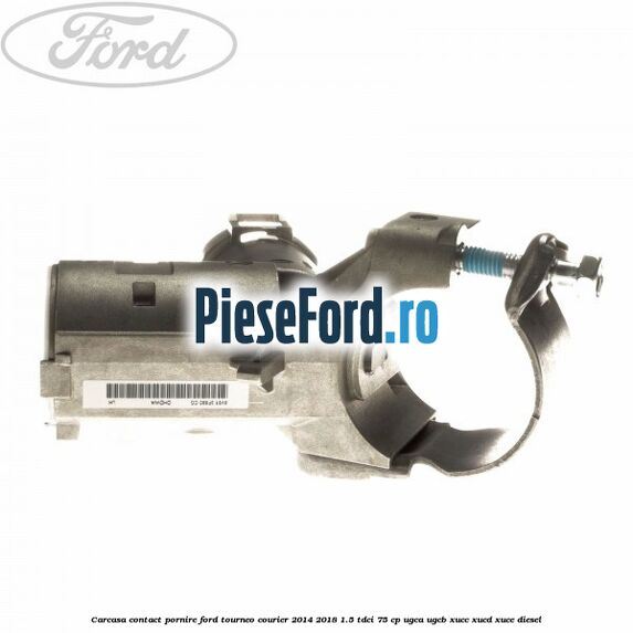 Carcasa contact pornire Ford Tourneo Courier 2014-2018 1.5 TDCi 75 cp Carcasa contact pornire Ford Tourneo Courier 2014-2018 1.5 TDCi 75 cp UGCA, UGCB, XUCC, XUCD, XUCE diesel