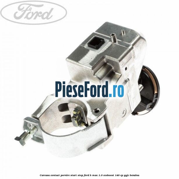 Carcasa contact pornire start stop Ford B-Max 1.0 EcoBoost 140 cp YYJC benzina