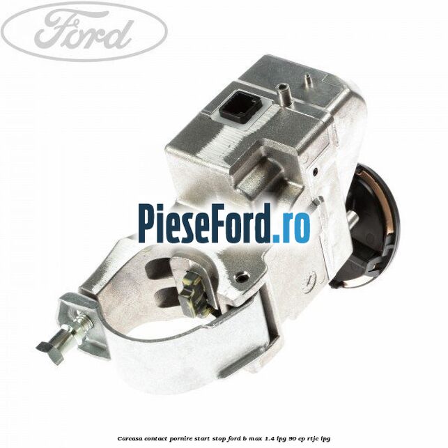 Carcasa contact pornire start stop Ford B-Max 1.4 LPG 90 cp RTJC LPG