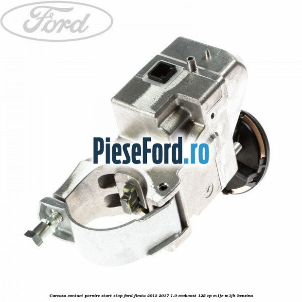 Carcasa contact pornire start stop Ford Fiesta 2013-2017 1.0 EcoBoost 125 cp M1JE, M1JH benzina