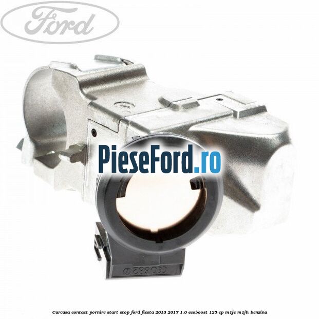 Carcasa contact pornire start stop Ford Fiesta 2013-2017 1.0 EcoBoost 125 cp M1JE, M1JH benzina
