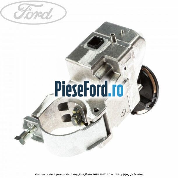 Carcasa contact pornire start stop Ford Fiesta 2013-2017 1.6 ST 182 cp JTJA, JTJB benzina