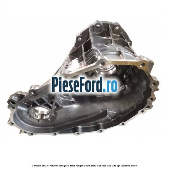 Carcasa cutie transfer spre fata Ford Ranger 2016-2020 2.2 TDCi 4x4 131 cp T22DD0P diesel