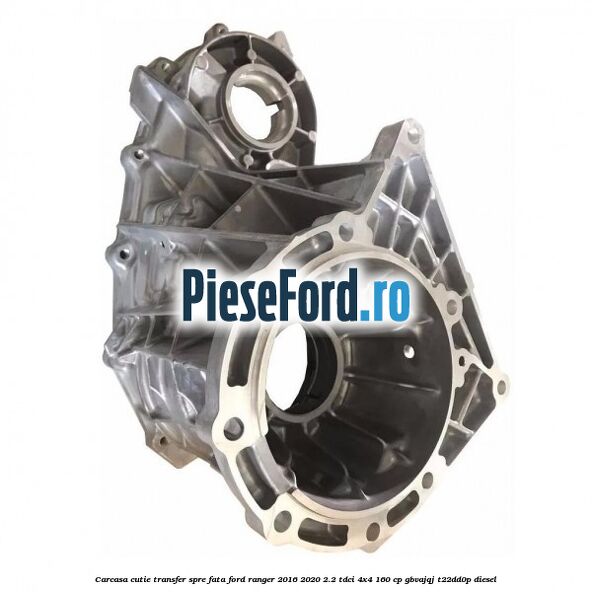Carcasa cutie transfer spre fata Ford Ranger 2016-2020 2.2 TDCi 4x4 160 cp GBVAJQJ, T22DD0P diesel