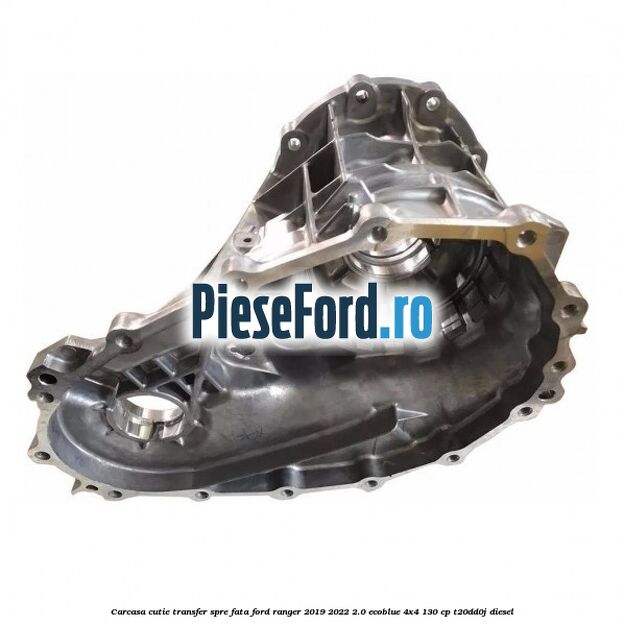 Carcasa cutie transfer spre fata Ford Ranger 2019-2022 2.0 EcoBlue 4x4 130 cp T20DD0J diesel