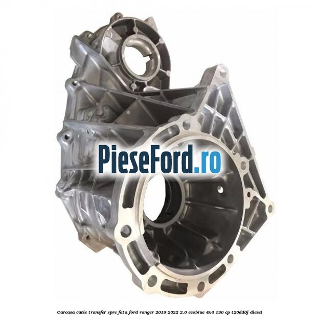 Carcasa cutie transfer spre fata Ford Ranger 2019-2022 2.0 EcoBlue 4x4 130 cp T20DD0J diesel
