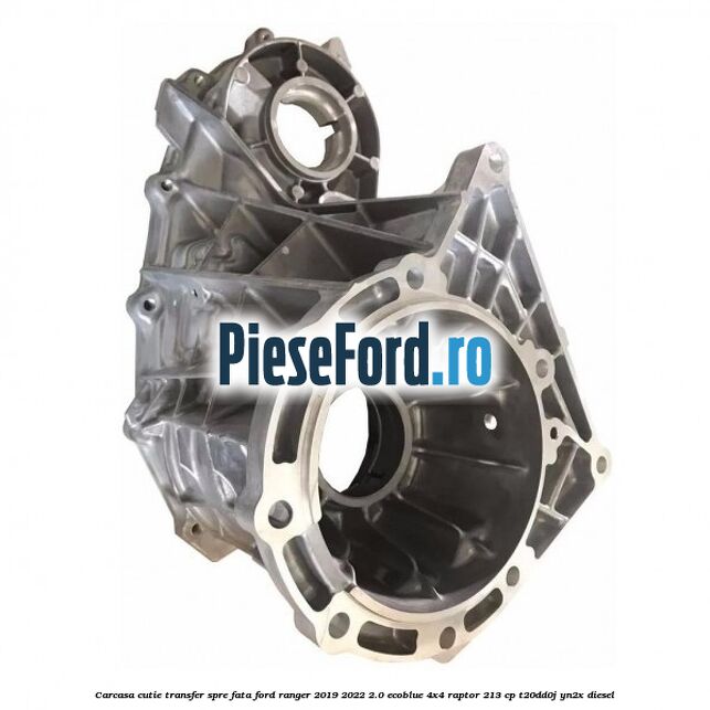 Carcasa cutie transfer spre fata Ford Ranger 2019-2022 2.0 EcoBlue 4x4 Raptor 213 cp T20DD0J, YN2X diesel