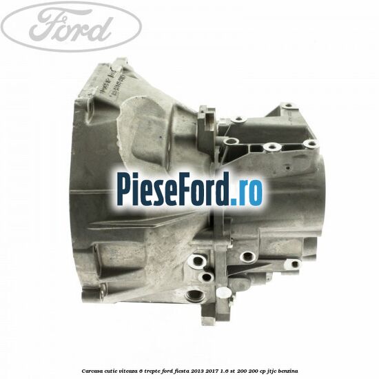 Carcasa cutie viteaza 6 trepte Ford Fiesta 2013-2017 1.6 ST 200 200 cp JTJC benzina