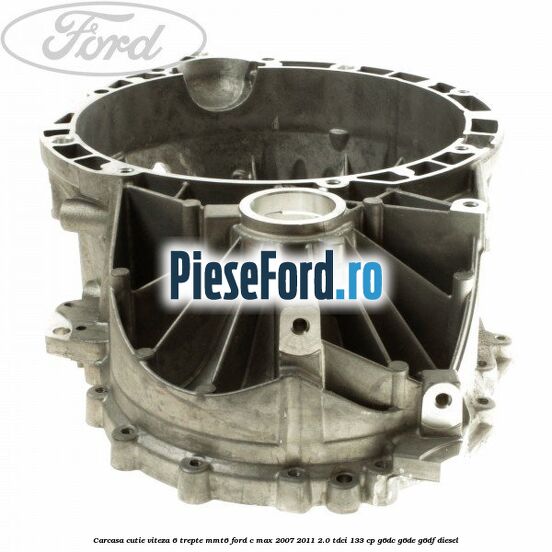 Carcasa cutie viteza 6 trepte MMT6 Ford C-Max 2007-2011 2.0 TDCi 133 cp G6DC, G6DE, G6DF diesel