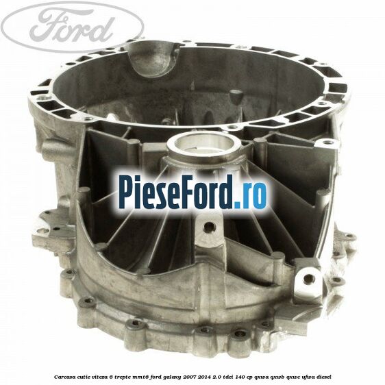 Carcasa cutie viteza 6 trepte MMT6 Ford Galaxy 2007-2014 2.0 TDCi 140 cp QXWA, QXWB, QXWC, UFWA diesel