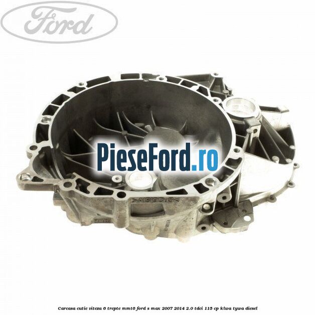 Carcasa cutie viteza 6 trepte MMT6 Ford S-Max 2007-2014 2.0 TDCi 115 cp KLWA, TYWA diesel