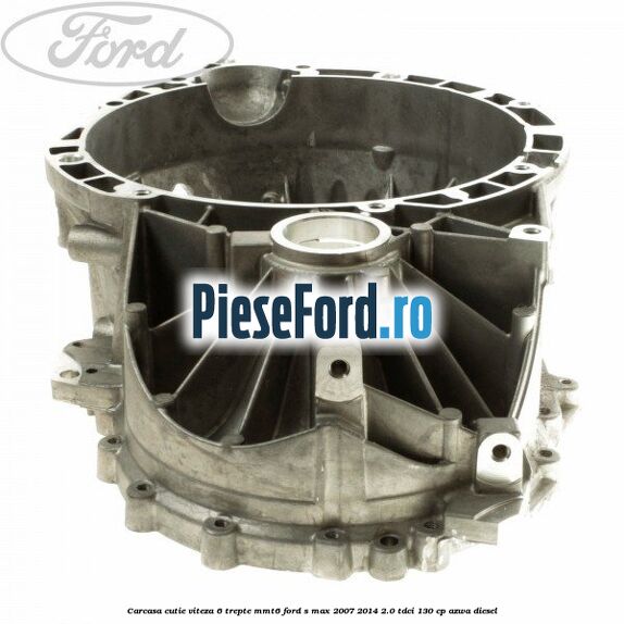 Carcasa cutie viteza 6 trepte MMT6 Ford S-Max 2007-2014 2.0 TDCi 130 cp Carcasa cutie viteza 6 trepte MMT6 Ford S-Max 2007-2014 2.0 TDCi 130 cp AZWA diesel