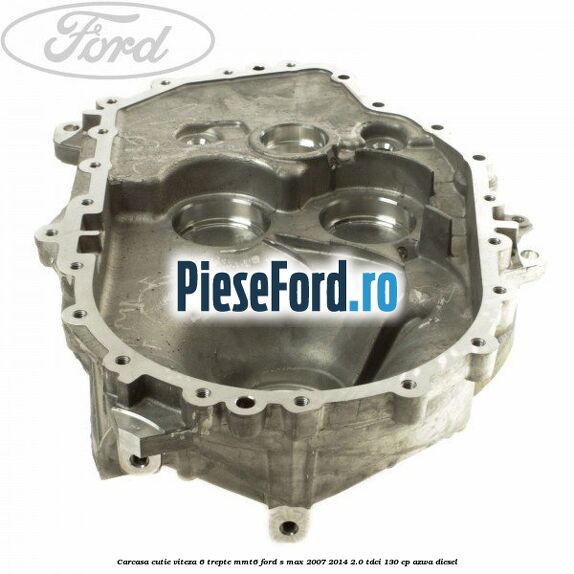 Carcasa cutie viteza 6 trepte MMT6 Ford S-Max 2007-2014 2.0 TDCi 130 cp Carcasa cutie viteza 6 trepte MMT6 Ford S-Max 2007-2014 2.0 TDCi 130 cp AZWA diesel