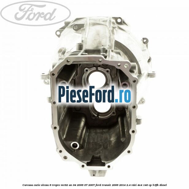 Carcasa cutie viteza 6 trepte MT82 an 04/2006-07/2007 Ford Transit 2006-2014 2.4 TDCi 4x4 140 cp H9FB diesel