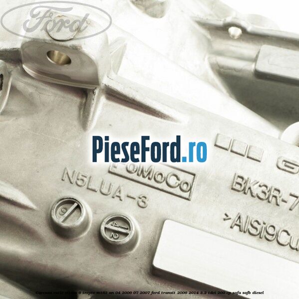 Carcasa cutie viteza 6 trepte MT82 an 04/2006-07/2007 Ford Transit 2006-2014 3.2 TDCi 200 cp Carcasa cutie viteza 6 trepte MT82 an 04/2006-07/2007 Ford Transit 2006-2014 3.2 TDCi 200 cp SAFA, SAFB diesel